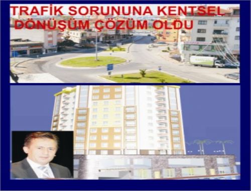 TRAFİK SORUNUNA KENTSEL DÖNÜŞÜM ÇÖZÜM OLDU.